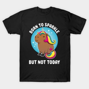 Born to sparkle but not today Cartoon Capybara Unicorn T-Shirt